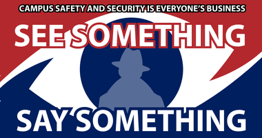 Campus' Safety and Security is Everyone's Business - See Something Say Something
